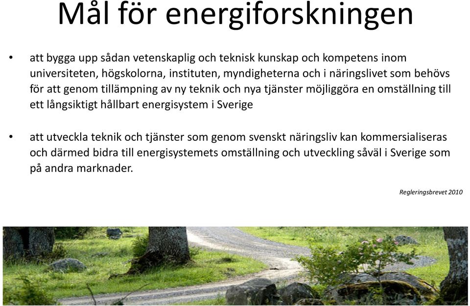 omställning till ett långsiktigt hållbart energisystem i Sverige att utveckla teknik och tjänster som genom svenskt näringsliv kan