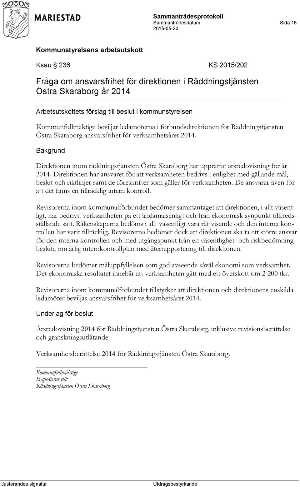 Direktionen inom räddningstjänsten Östra Skaraborg har upprättat årsredovisning för år 2014.