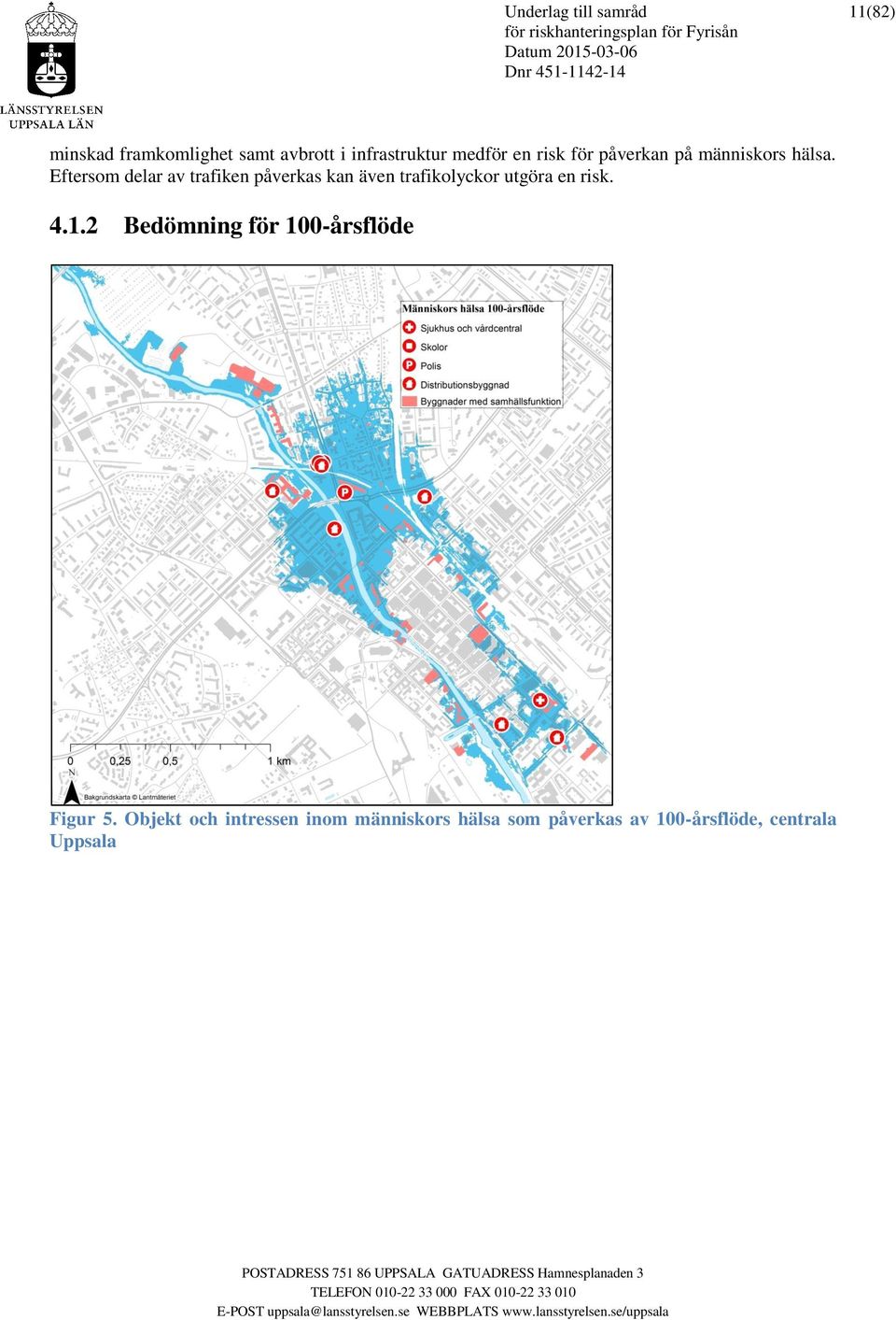 Eftersom delar av trafiken påverkas kan även trafikolyckor utgöra en risk. 4.1.