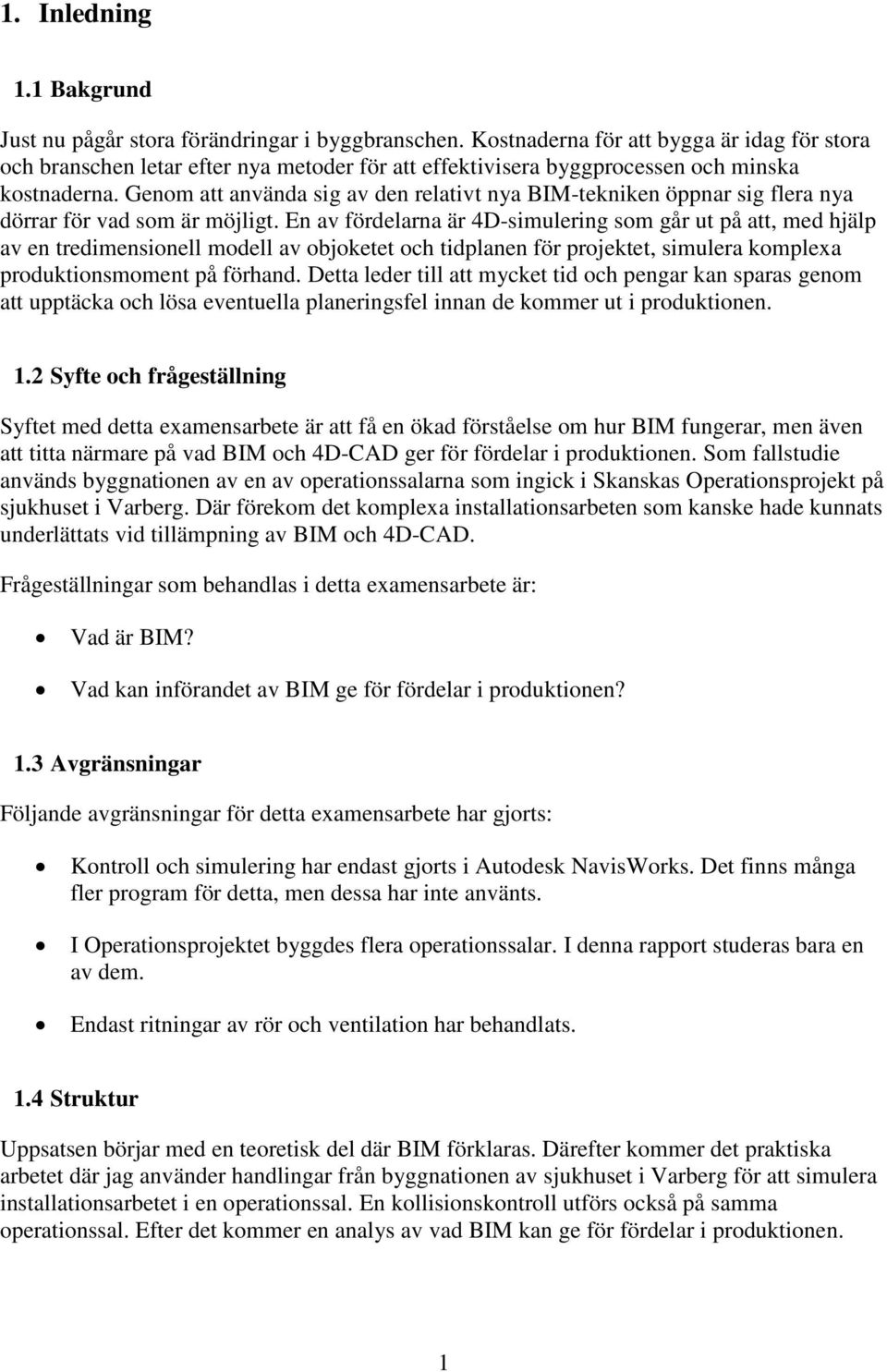 Genom att använda sig av den relativt nya BIM-tekniken öppnar sig flera nya dörrar för vad som är möjligt.