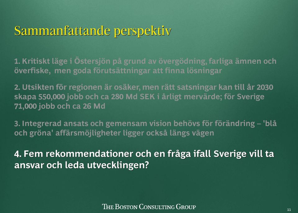 Utsikten för regionen är osäker, men rätt satsningar kan till år 2030 skapa 550,000 jobb och ca 280 Md SEK i årligt mervärde; för Sverige