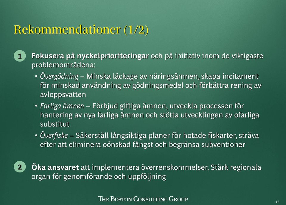 farliga ämnen och stötta utvecklingen av ofarliga substitut Överfiske Säkerställ långsiktiga planer för hotade fiskarter, sträva efter att eliminera oönskad fångst