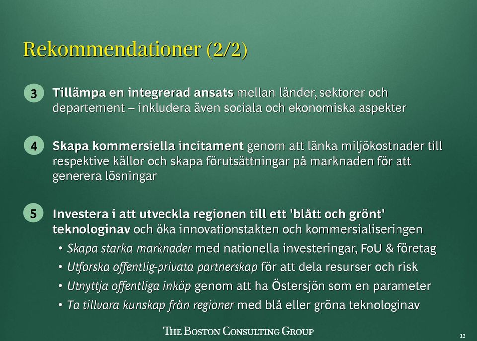 teknologinav och öka innovationstakten och kommersialiseringen Skapa starka marknader med nationella investeringar, FoU & företag Utforska offentlig-privata partnerskap för att dela
