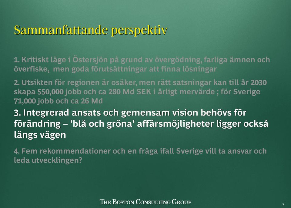 Utsikten för regionen är osäker, men rätt satsningar kan till år 2030 skapa 550,000 jobb och ca 280 Md SEK i årligt mervärde ; för Sverige