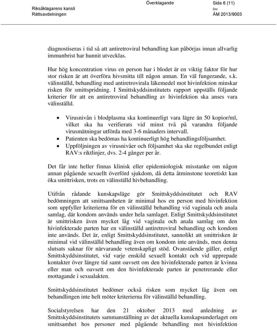 I Smittskyddsinstitutets rapport uppställs följande kriterier för att en antiretroviral behandling av hivinfektion ska anses vara välinställd.
