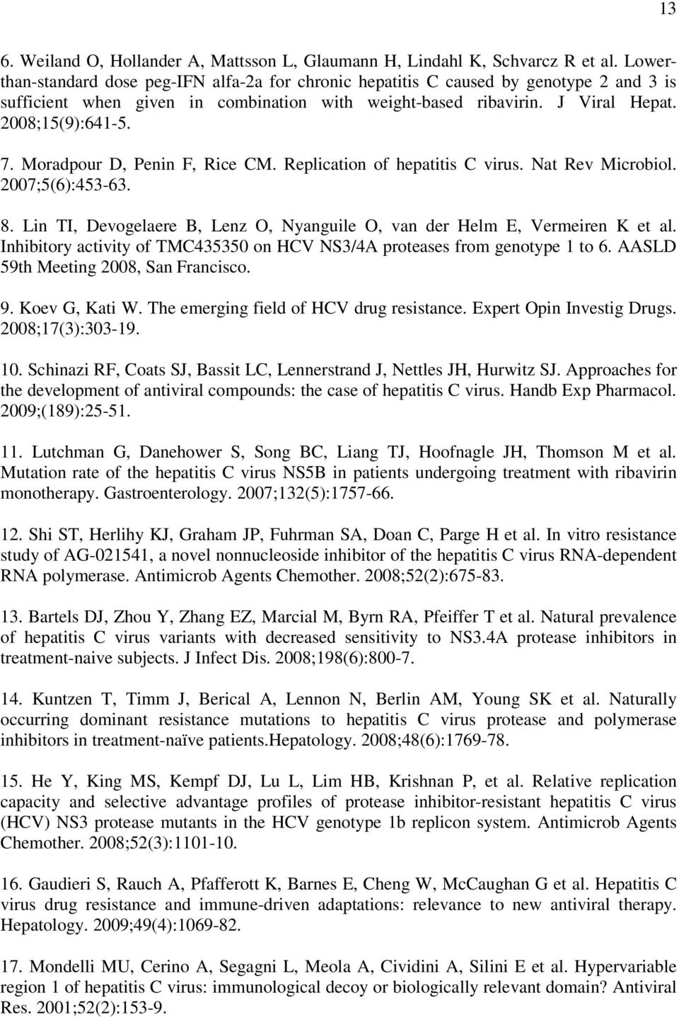 Moradpour D, Penin F, Rice CM. Replication of hepatitis C virus. Nat Rev Microbiol. 2007;5(6):453-63. 8. Lin TI, Devogelaere B, Lenz O, Nyanguile O, van der Helm E, Vermeiren K et al.