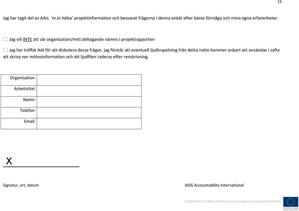 Jag vill INTE att vår organisation/mitt deltagande nämns i projektrapporten Jag har träffat AAI för att diskutera dessa frågor, jag