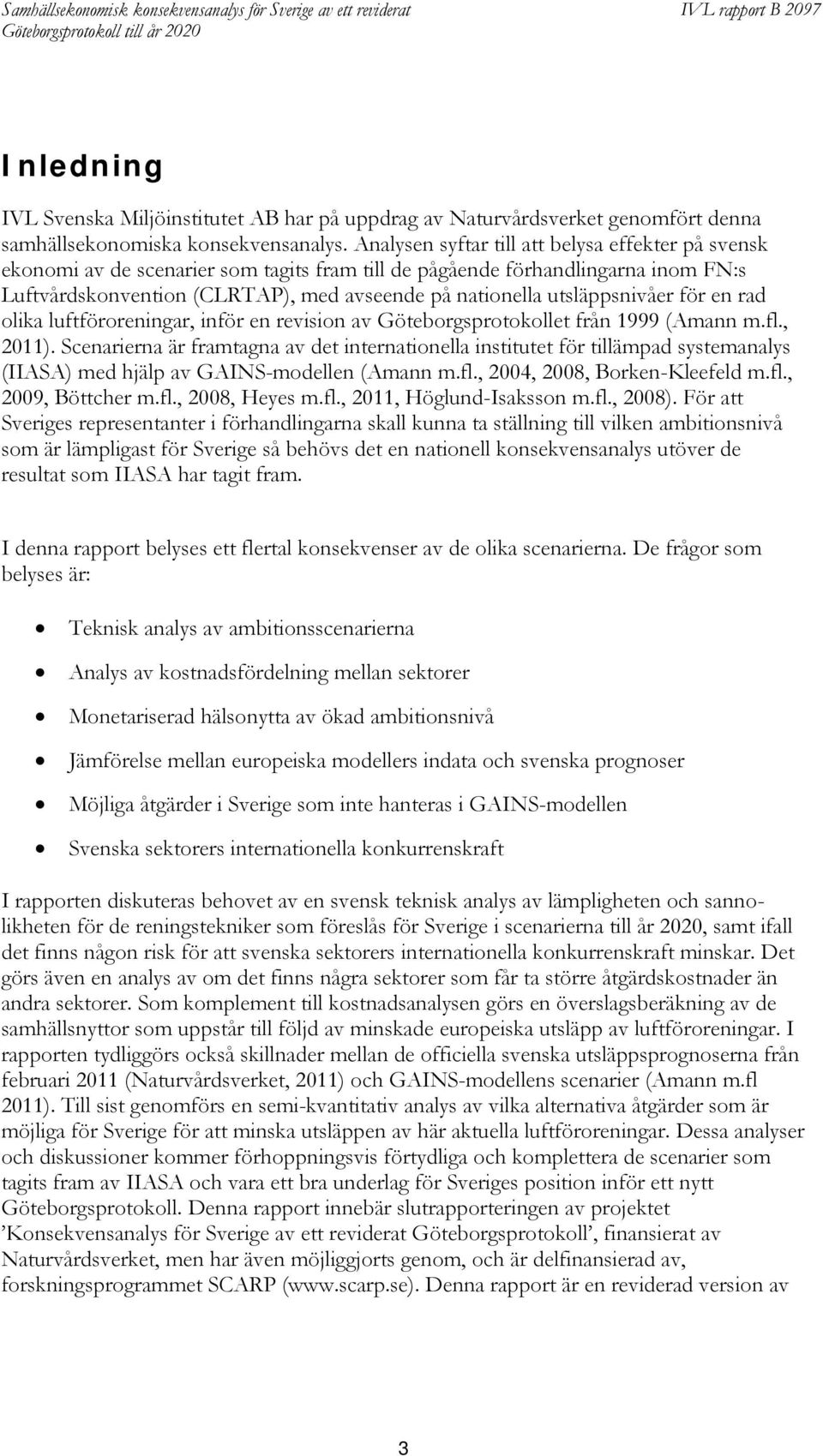 utsläppsnivåer för en rad olika luftföroreningar, inför en revision av Göteborgsprotokollet från 1999 (Amann m.fl., 2011).