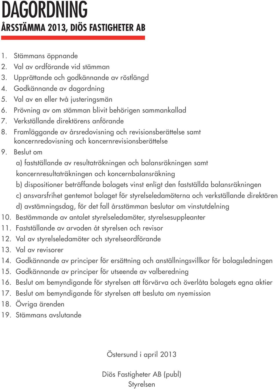 Framläggande av årsredovisning och revisionsberättelse samt koncernredovisning och koncernrevisionsberättelse 9.