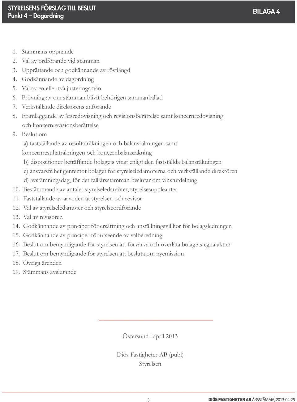 Framläggande av årsredovisning och revisionsberättelse samt koncernredovisning och koncernrevisionsberättelse 9.