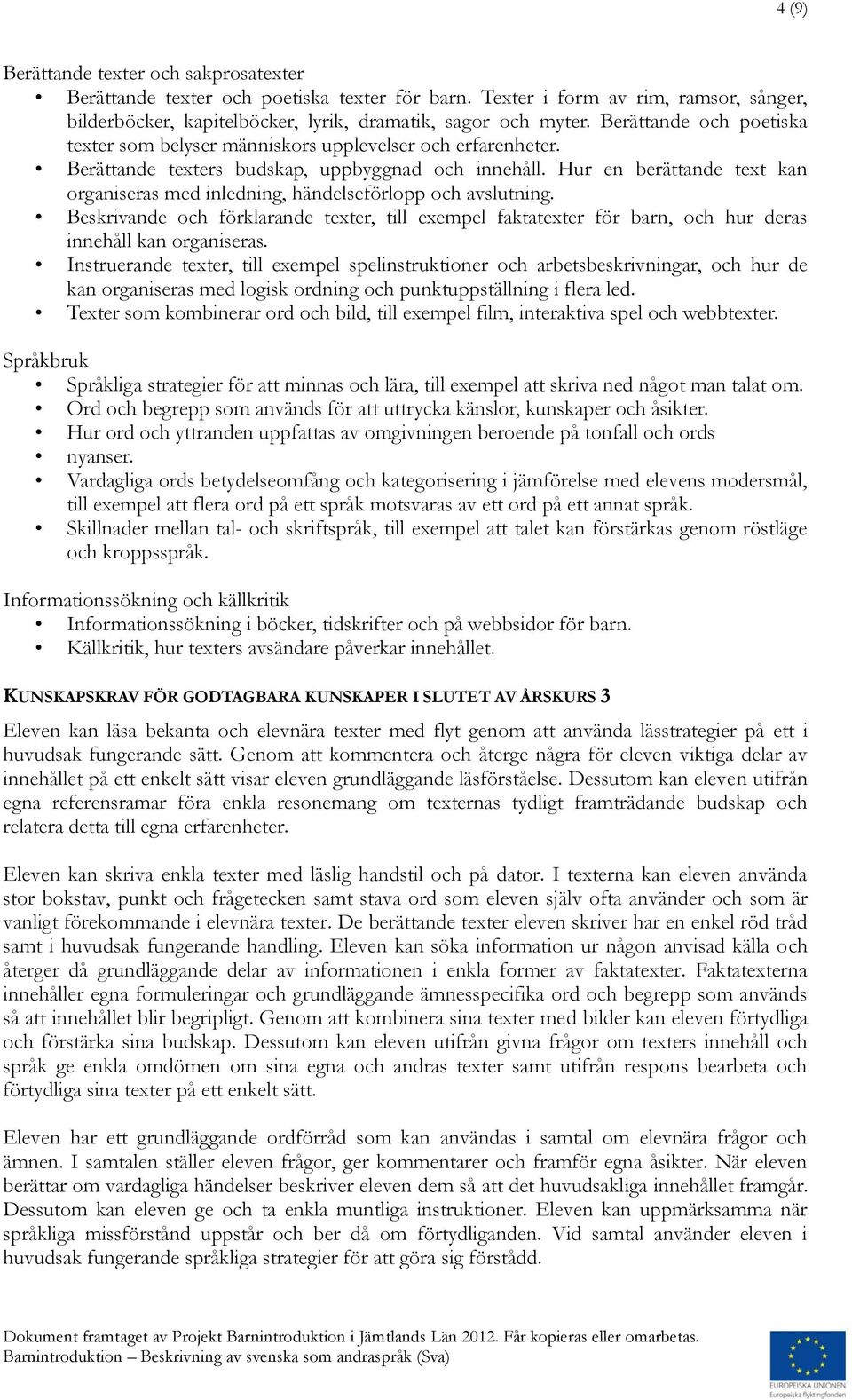 Hur en berättande text kan organiseras med inledning, händelseförlopp och avslutning. Beskrivande och förklarande texter, till exempel faktatexter för barn, och hur deras innehåll kan organiseras.