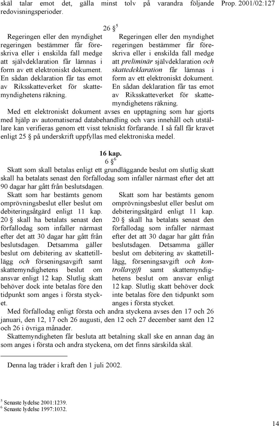 att självdeklaration får lämnas i att preliminär självdeklaration och form av ett elektroniskt dokument.