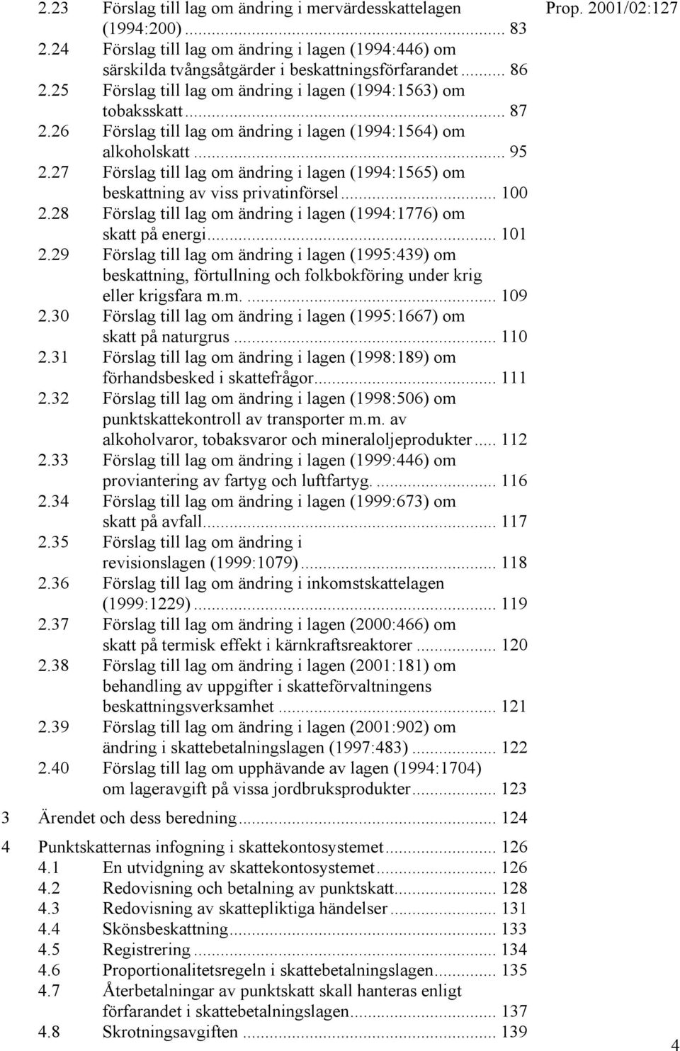 27 Förslag till lag om ändring i lagen (1994:1565) om beskattning av viss privatinförsel... 100 2.28 Förslag till lag om ändring i lagen (1994:1776) om skatt på energi... 101 2.