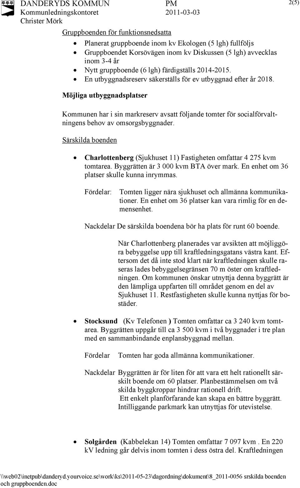 2(5) Möjliga utbyggnadsplatser Kommunen har i sin markreserv avsatt följande tomter för socialförvaltningens behov av omsorgsbyggnader.