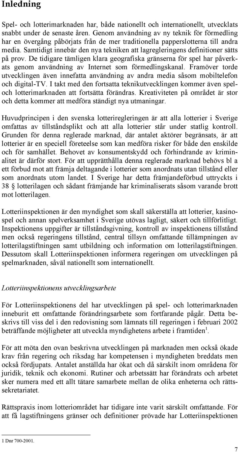 Samtidigt innebär den nya tekniken att lagregleringens definitioner sätts på prov.
