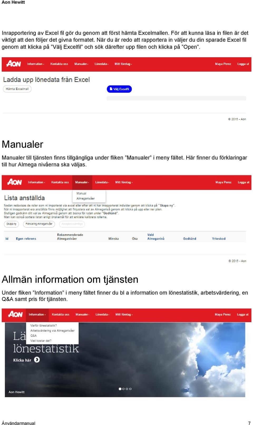 Manualer Manualer till tjänsten finns tillgängliga under fliken Manualer i meny fältet. Här finner du förklaringar till hur Almega nivåerna ska väljas.