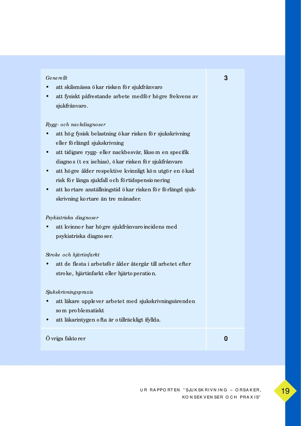 risken för sjukfrånvaro att högre ålder respektive kvinnligt kön utgör en ökad risk för långa sjukfall och förtidspensionering att kortare anställningstid ökar risken för förlängd sjukskrivning