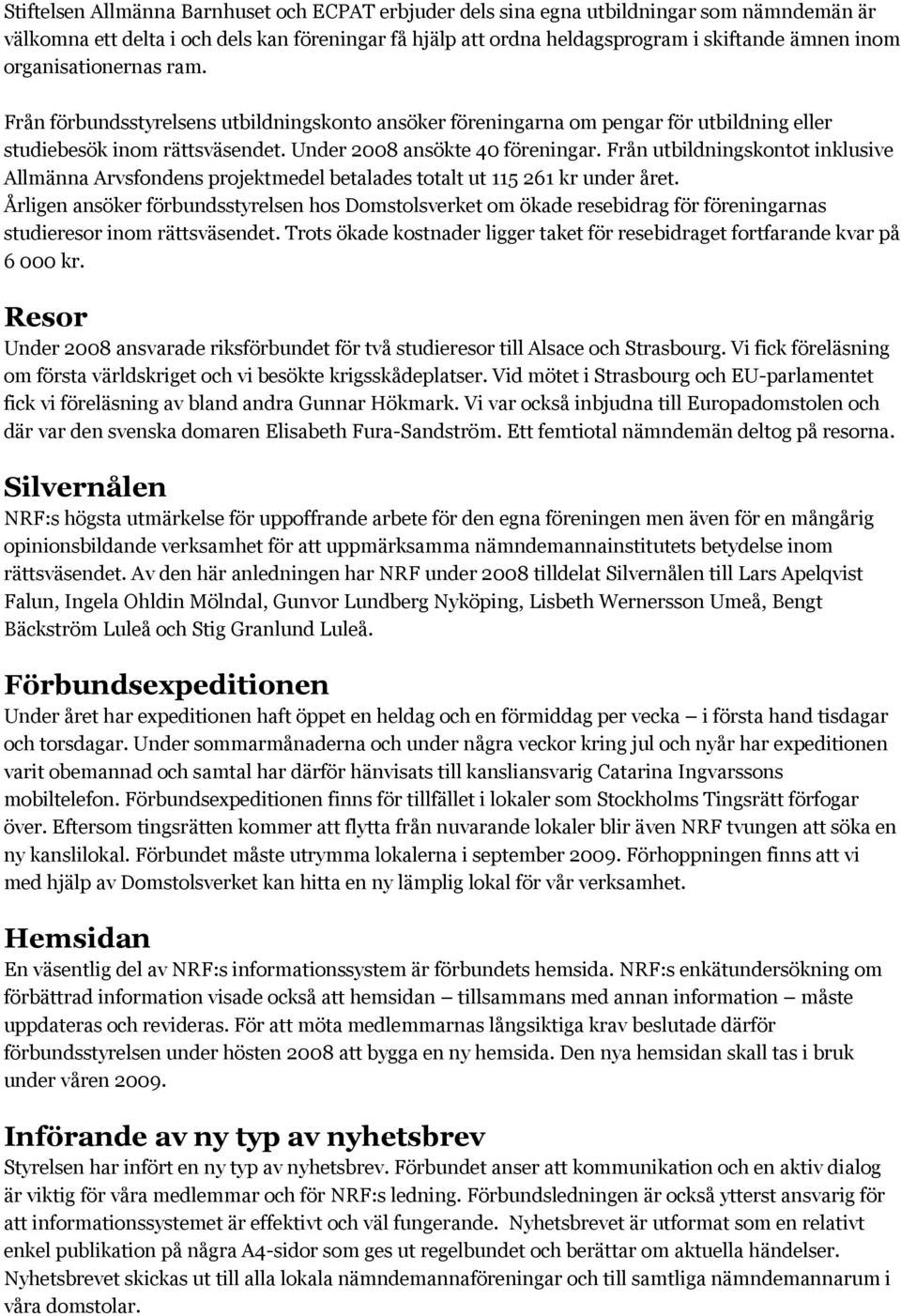 Från utbildningskontot inklusive Allmänna Arvsfondens projektmedel betalades totalt ut 115 261 kr under året.