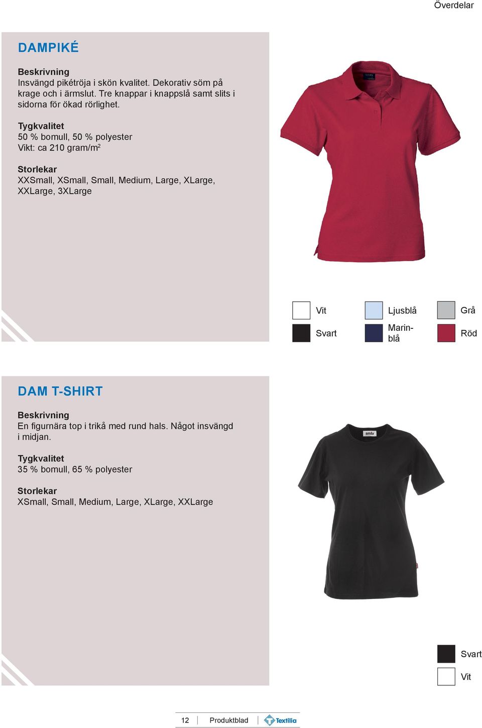 Vikt: ca 210 gram/m 2 XXSmall, XSmall, Small, Medium, Large, XLarge, XXLarge, 3XLarge Svart Ljusblå Marinblå