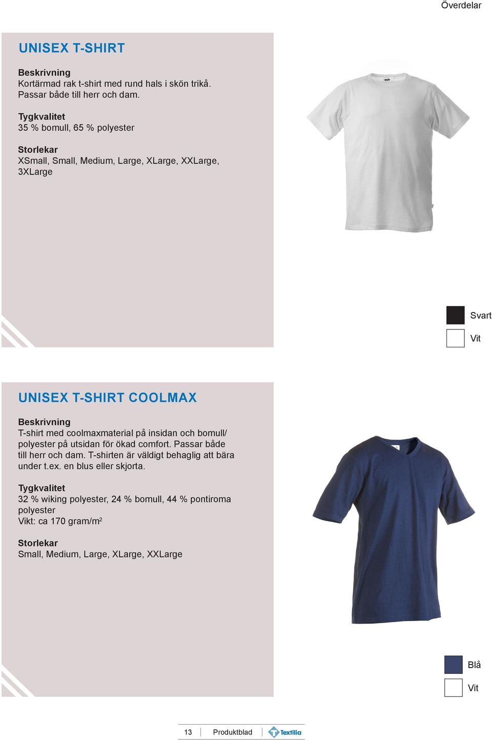 på utsidan för ökad comfort. Passar både till herr och dam. T-shirten är väldigt behaglig att bära under t.ex.