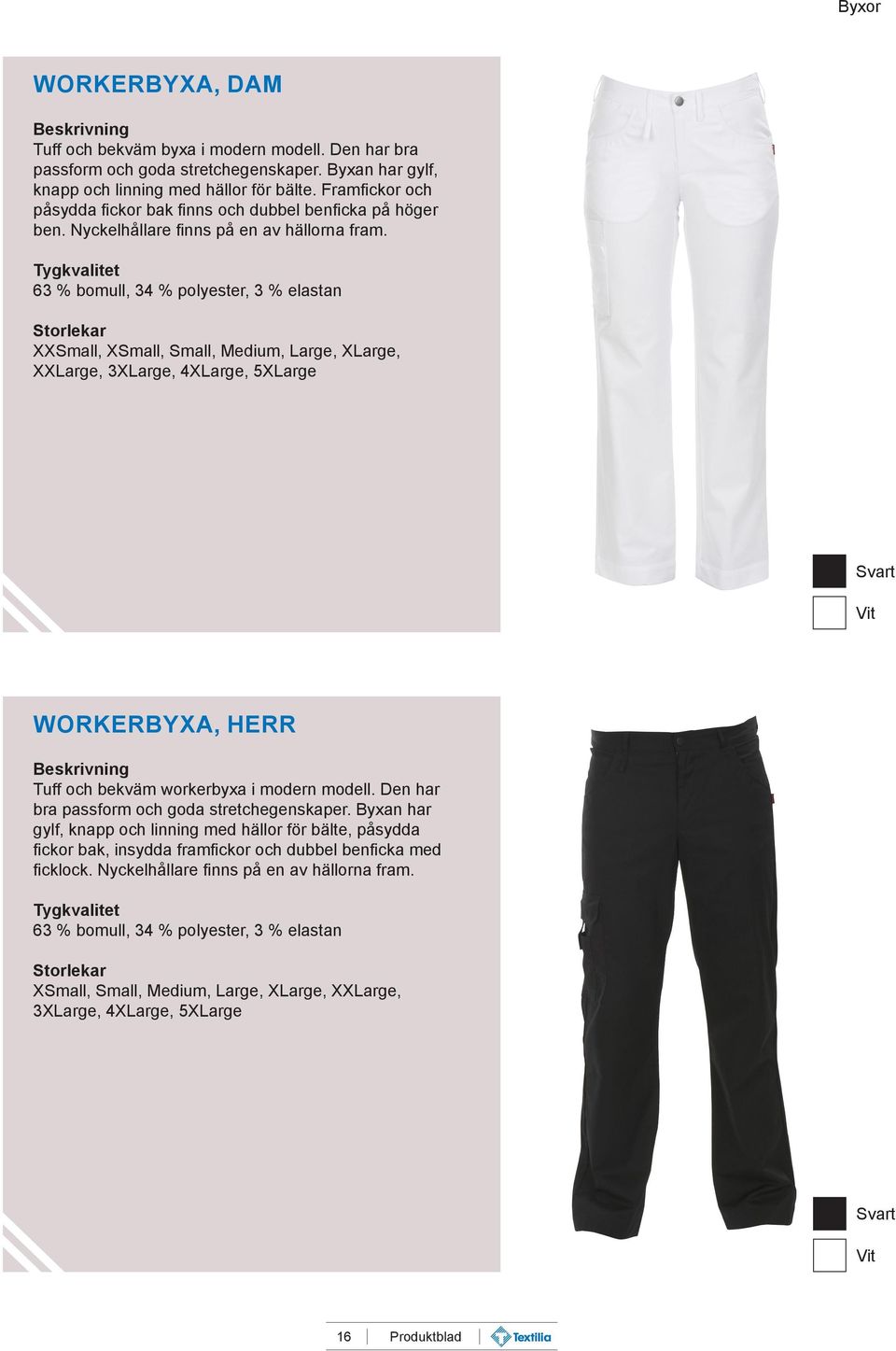 63 % bomull, 34 % polyester, 3 % elastan XXSmall, XSmall, Small, Medium, Large, XLarge, XXLarge, 3XLarge, 4XLarge, 5XLarge Svart WORKERBYXA, HERR Tuff och bekväm workerbyxa i modern modell.