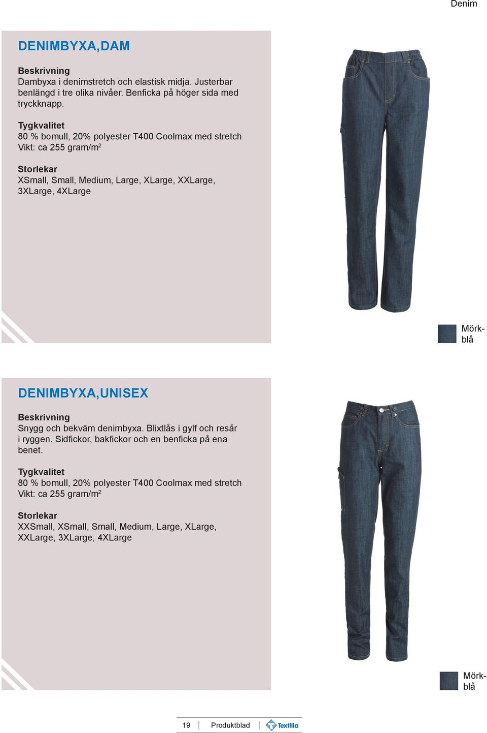 80 % bomull, 20% polyester T400 Coolmax med stretch Vikt: ca 255 gram/m 2 3XLarge, 4XLarge DENIMBYXA, UNISEX Snygg och bekväm denimbyxa.