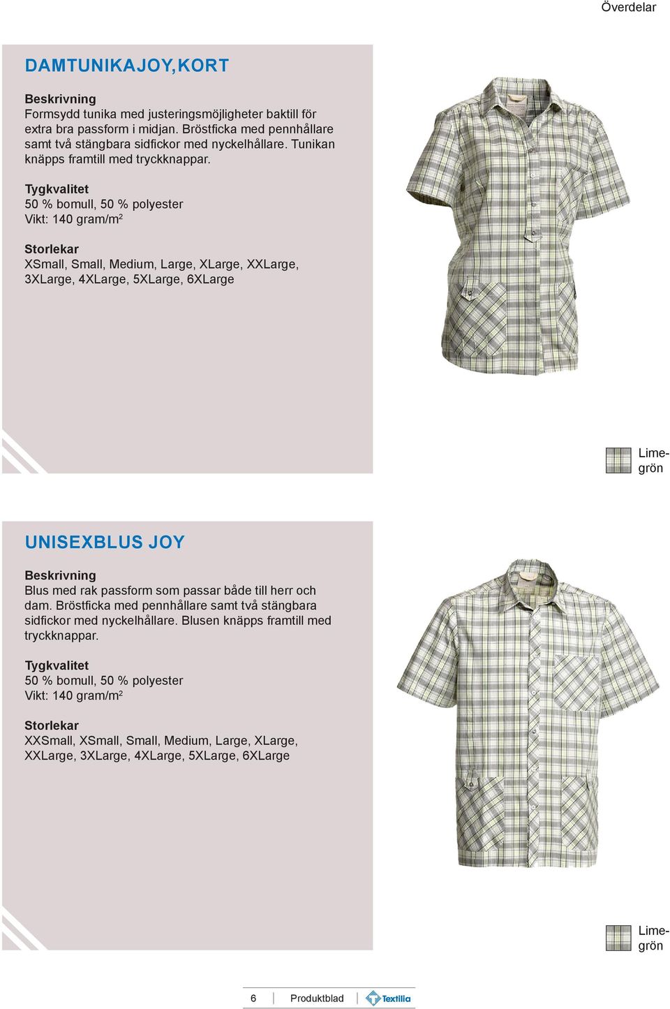 Vikt: 140 gram/m 2 3XLarge, 4XLarge, 5XLarge, 6XLarge UNISEXBLUS JOY Blus med rak passform som passar både till herr och dam.