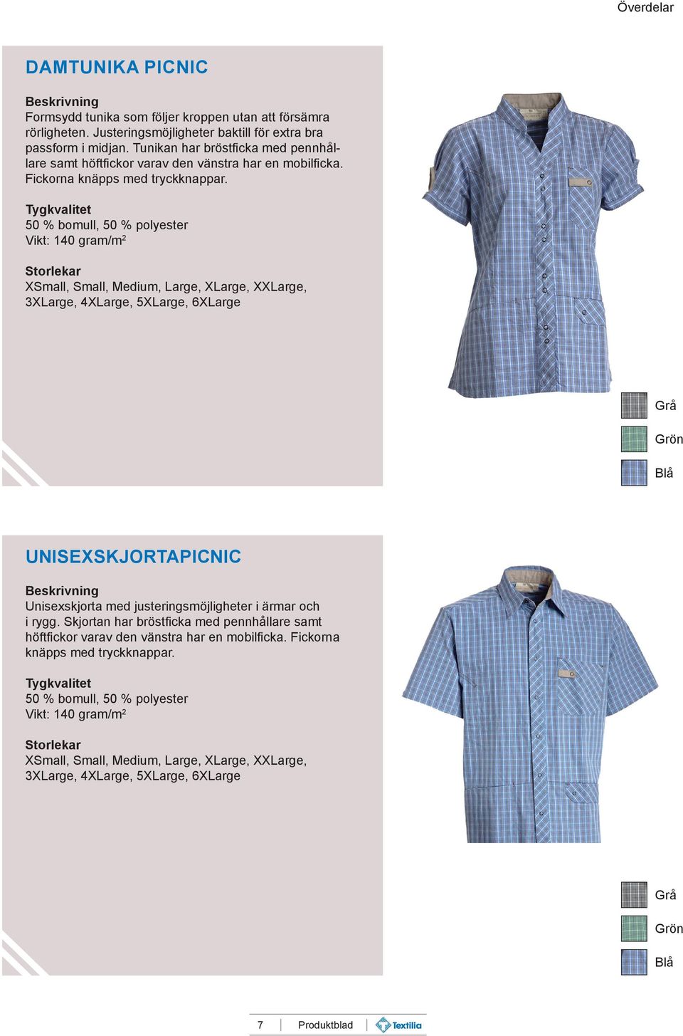 Vikt: 140 gram/m 2 3XLarge, 4XLarge, 5XLarge, 6XLarge Grå Grön Blå UNISEXSKJORTA PICNIC Unisexskjorta med justeringsmöjligheter i ärmar och i rygg.