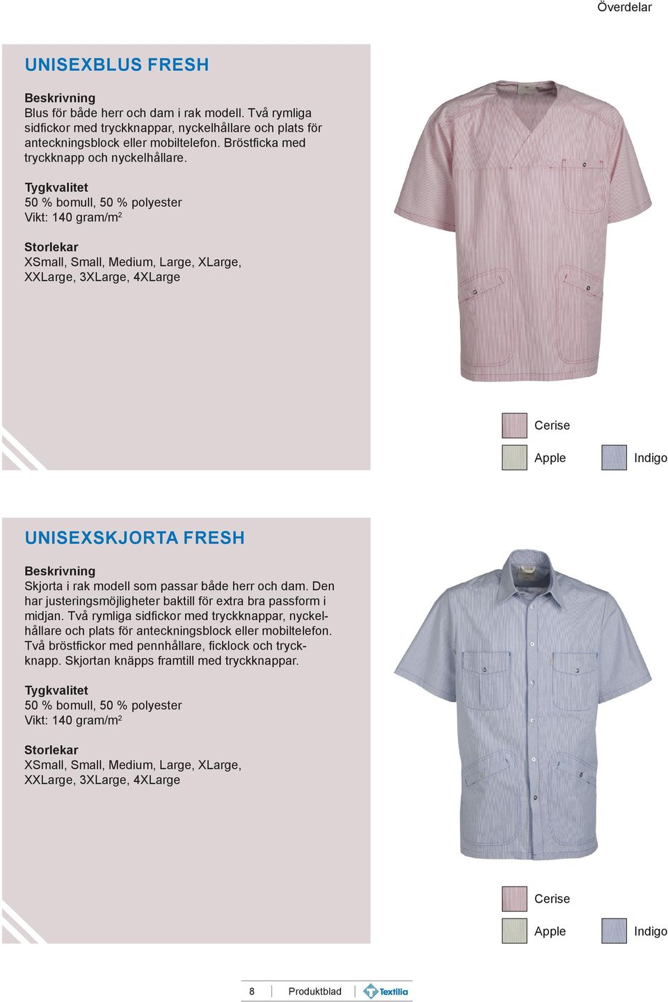 Vikt: 140 gram/m 2 XSmall, Small, Medium, Large, XLarge, XXLarge, 3XLarge, 4XLarge Cerise Apple Indigo UNISEXSKJORTA FRESH Skjorta i rak modell som passar både herr och dam.