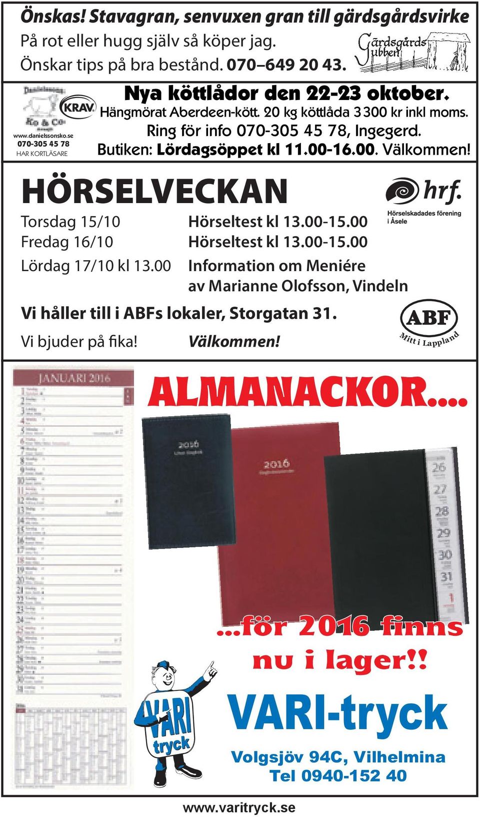 Butiken: Lördagsöppet kl 11.00-16.00. Välkommen! HÖRSELVECKAN Torsdag 15/10 Hörseltest kl 13.00-15.00 Fredag 16/10 Hörseltest kl 13.00-15.00 Lördag 17/10 kl 13.