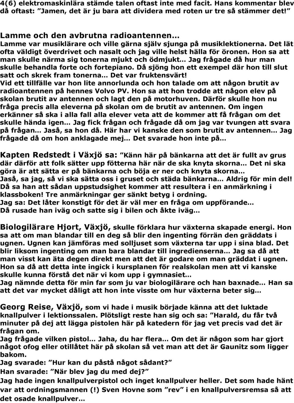 Hon sa att man skulle närma sig tonerna mjukt och ödmjukt Jag frågade då hur man skulle behandla forte och fortepiano.