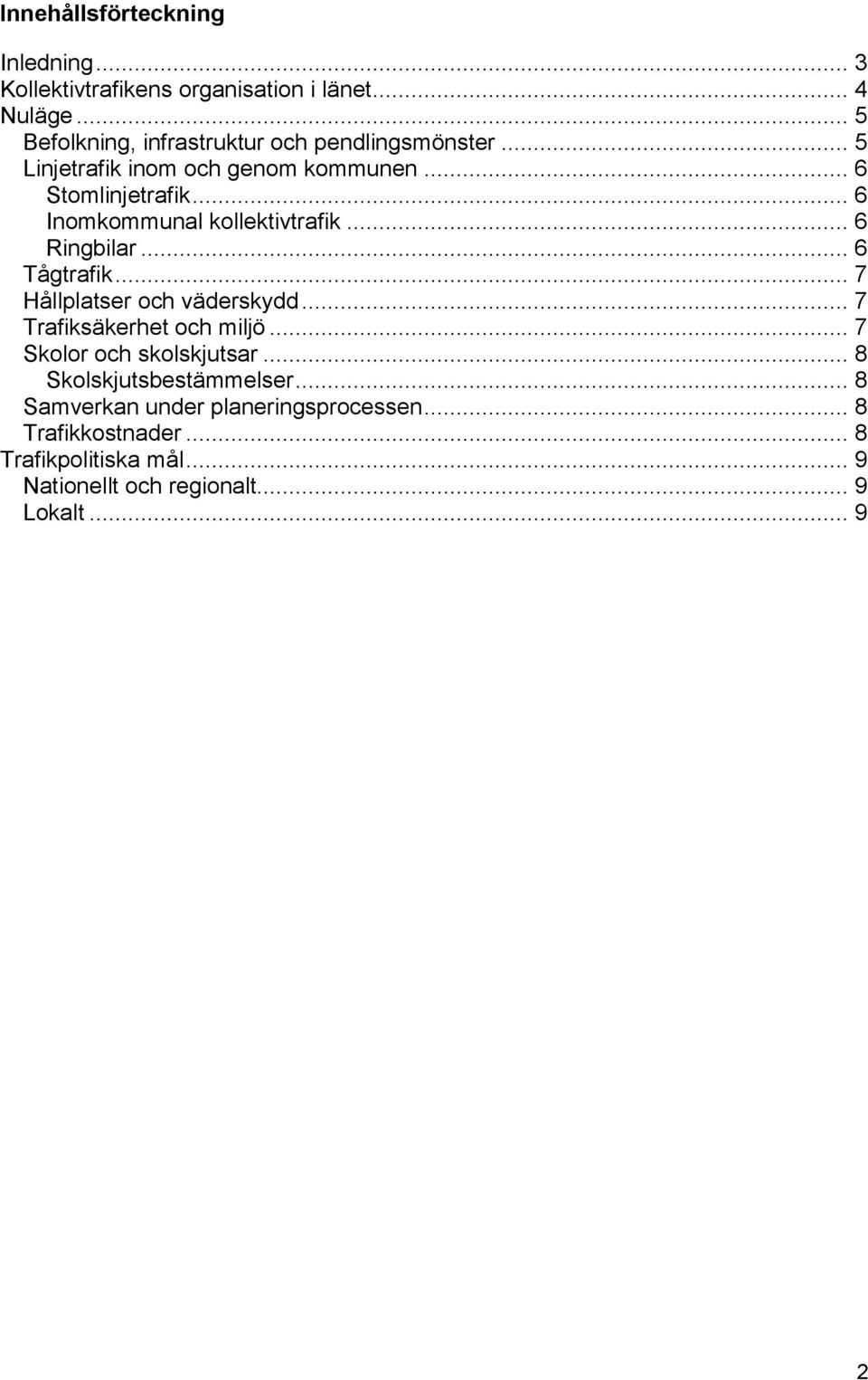 .. 6 Inomkommunal kollektivtrafik... 6 Ringbilar... 6 Tågtrafik... 7 Hållplatser och väderskydd... 7 Trafiksäkerhet och miljö.