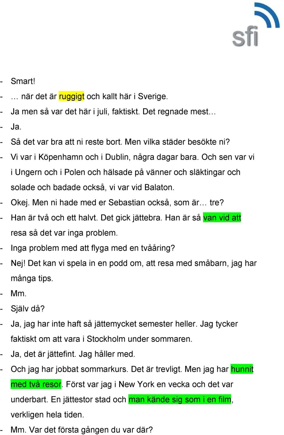 Men ni hade med er Sebastian också, som är tre? Han är två och ett halvt. Det gick jättebra. Han är så van vid att resa så det var inga problem. Inga problem med att flyga med en tvååring? Nej!