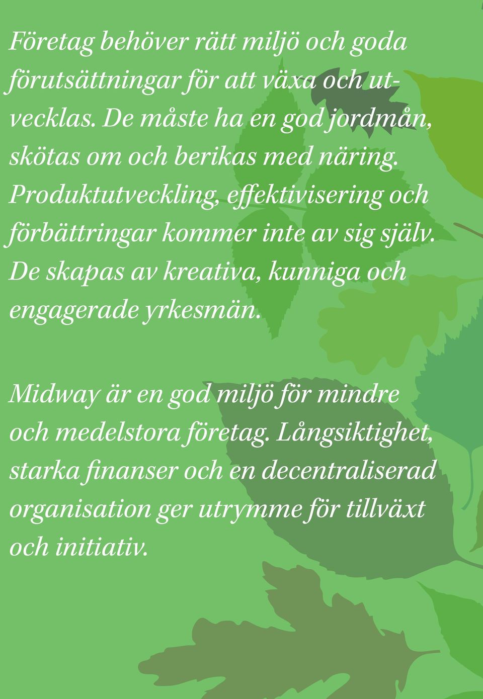 Produktutveckling, effektivisering och förbättringar kommer inte av sig själv.