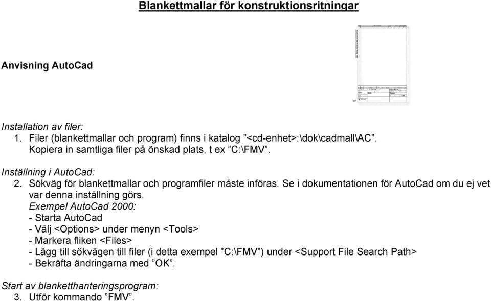 Se i dokumentationen för AutoCad om du ej vet var denna inställning görs.