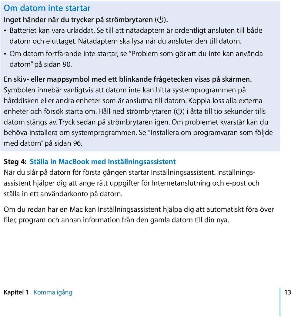 En skiv- eller mappsymbol med ett blinkande frågetecken visas på skärmen.