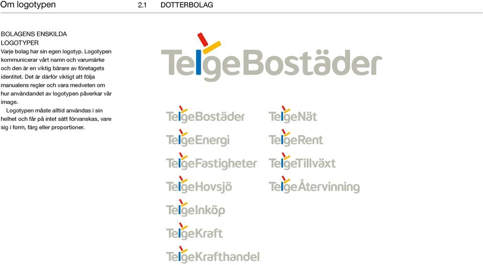 Det är därför viktigt att följa manualens regler och vara medveten om hur användandet av logotypen påverkar