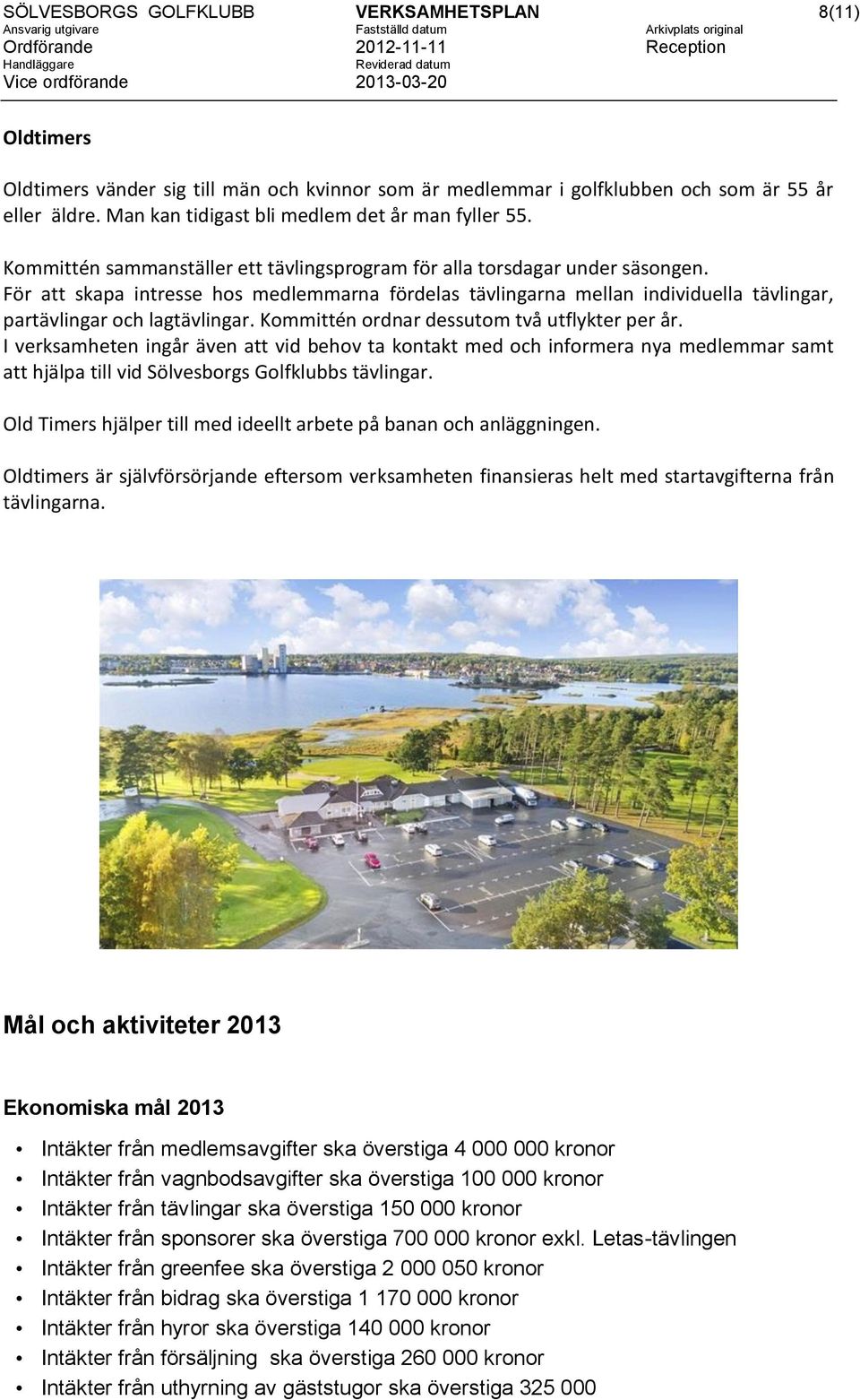 För att skapa intresse hos medlemmarna fördelas tävlingarna mellan individuella tävlingar, partävlingar och lagtävlingar. Kommittén ordnar dessutom två utflykter per år.