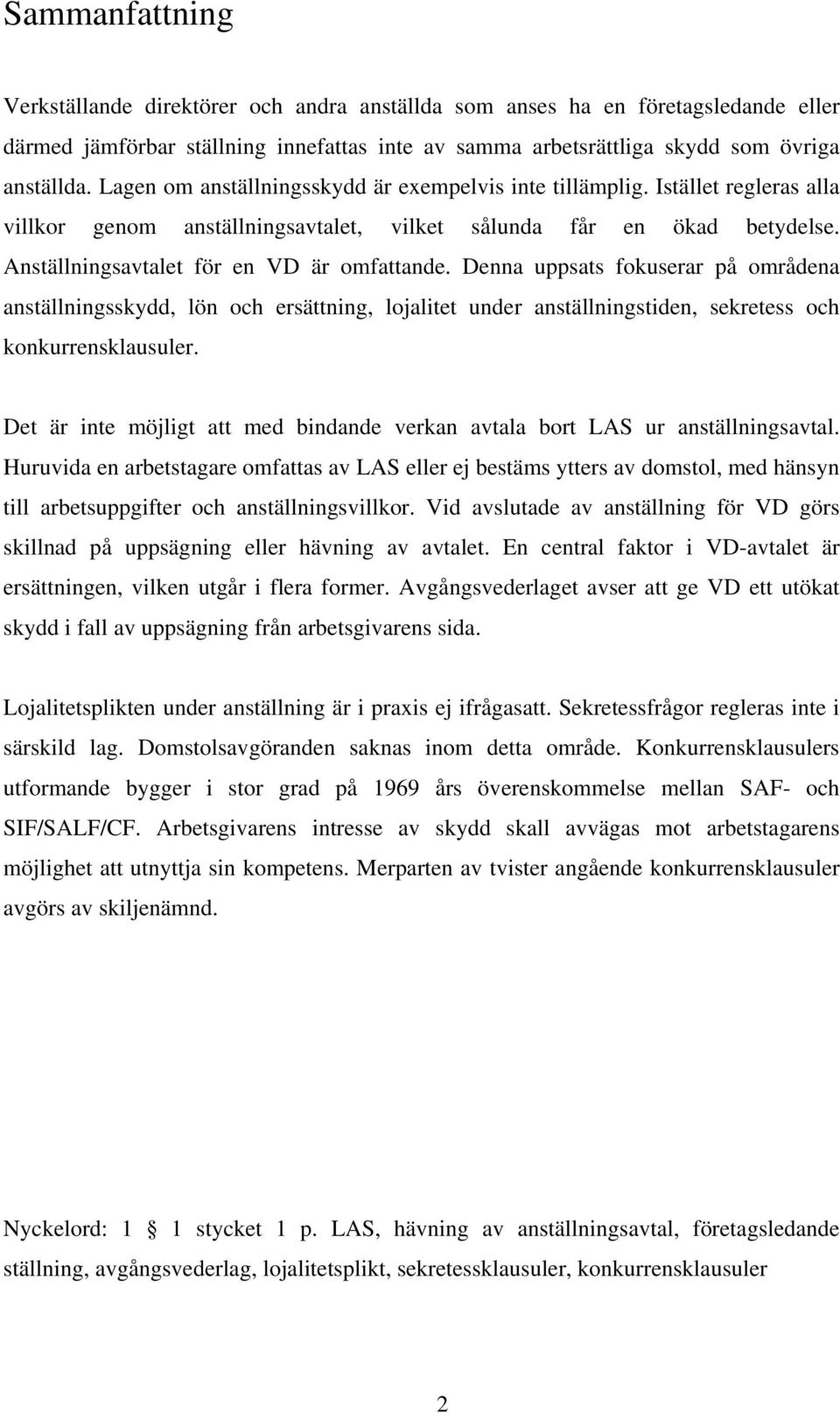 Denna uppsats fokuserar på områdena anställningsskydd, lön och ersättning, lojalitet under anställningstiden, sekretess och konkurrensklausuler.