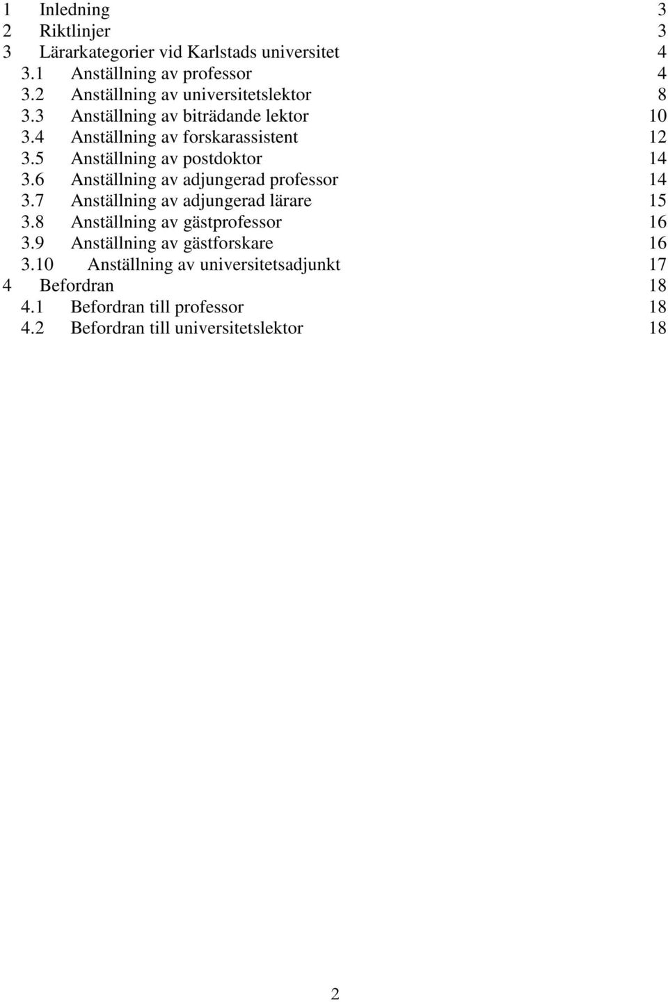 5 Anställning av postdoktor 14 3.6 Anställning av adjungerad professor 14 3.7 Anställning av adjungerad lärare 15 3.