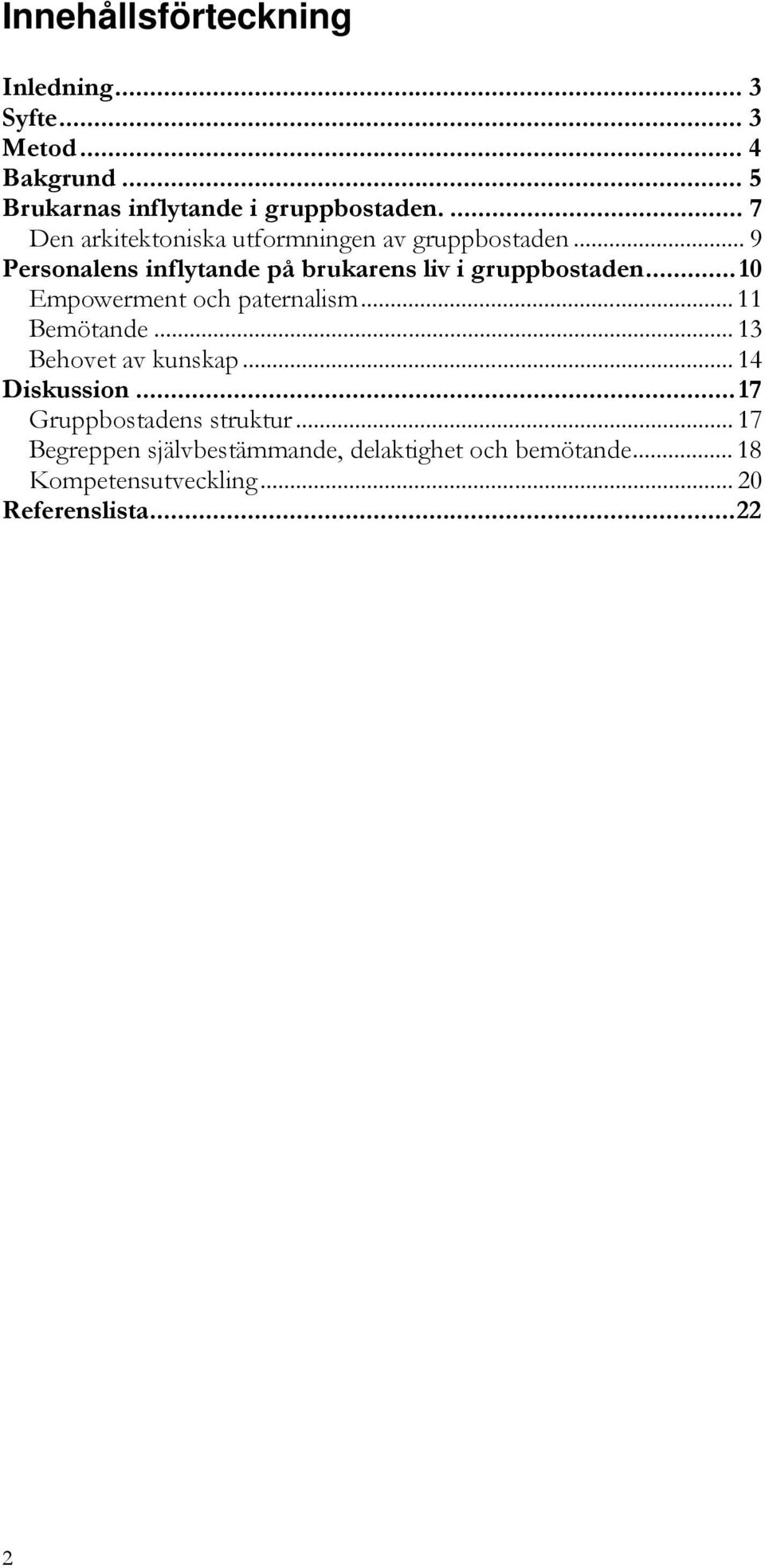 ..10 Empowerment och paternalism... 11 Bemötande... 13 Behovet av kunskap... 14 Diskussion.