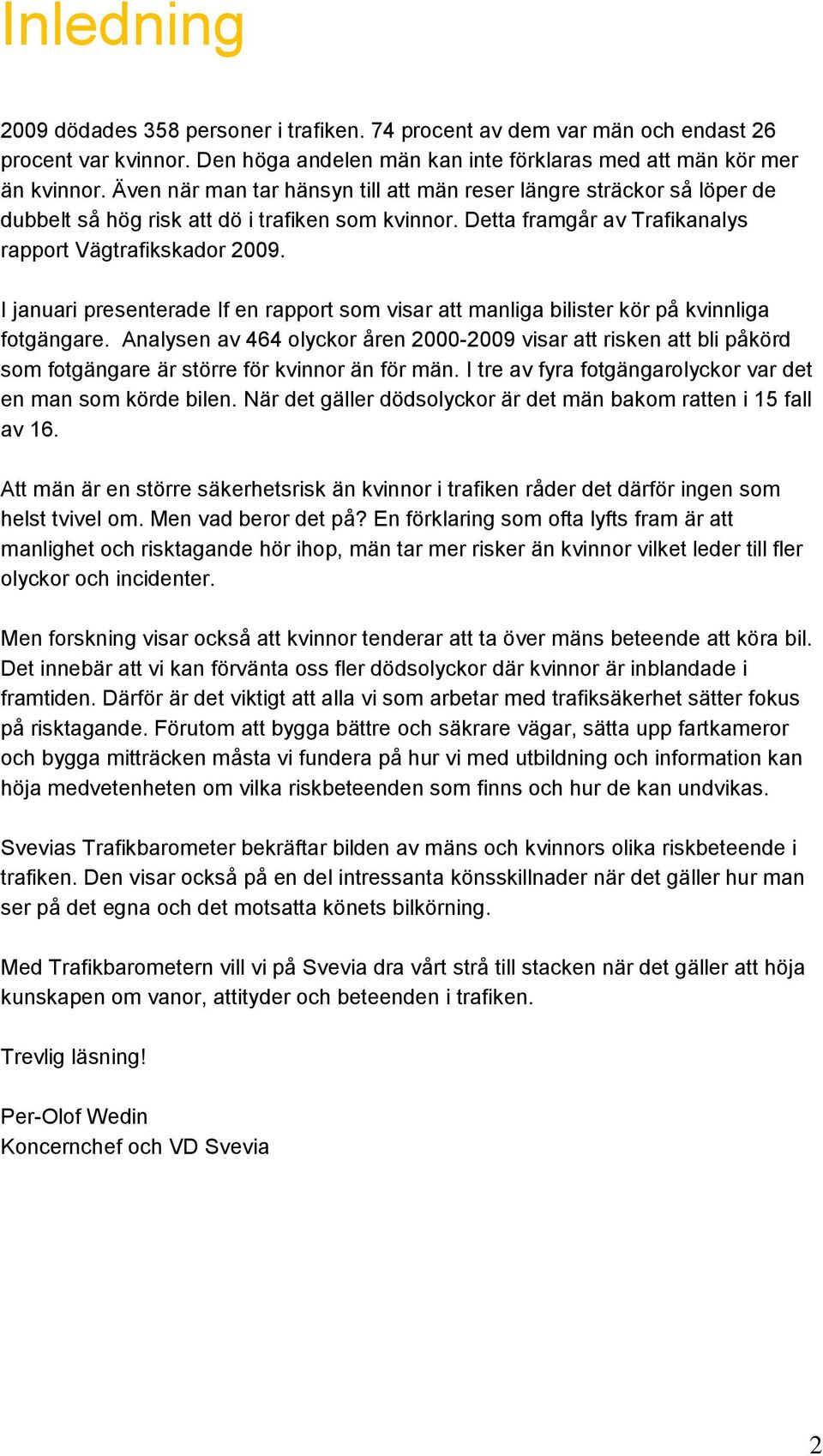 I januari presenterade If en rapport som visar att manliga bilister kör på kvinnliga fotgängare.