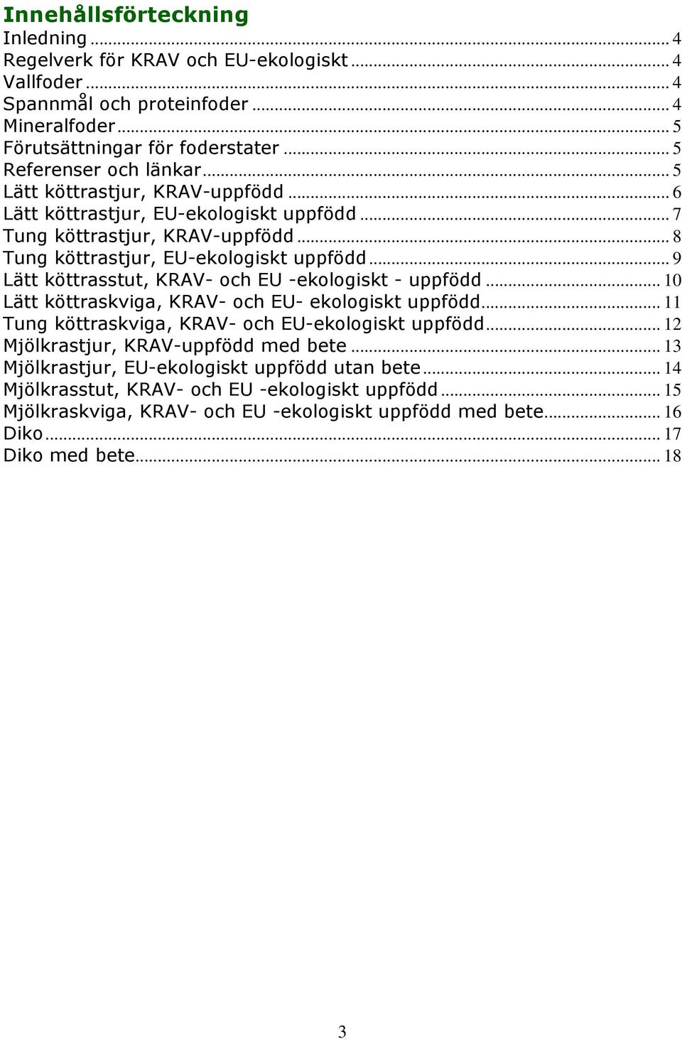 .. 9 Lätt köttrasstut, KRAV- och EU -ekologiskt - uppfödd... Lätt köttraskviga, KRAV- och EU- ekologiskt uppfödd... Tung köttraskviga, KRAV- och EU-ekologiskt uppfödd.