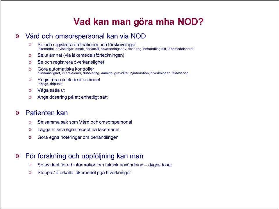 graviditet, njurfunktion, biverkningar, feldosering» Registrera utdelade läkemedel mängd, tidpunkt» Våga sätta ut» Ange dosering på ett enhetligt sätt» Patienten kan» Se samma sak som Vård