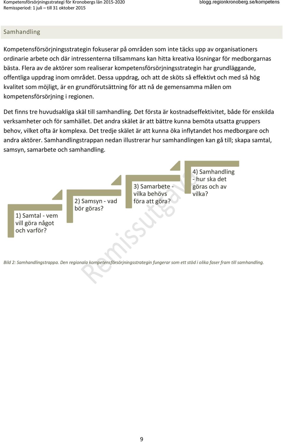 medborgarnas bästa. Flera av de aktörer som realiserar kompetensförsörjningsstrategin har grundläggande, offentliga uppdrag inom området.