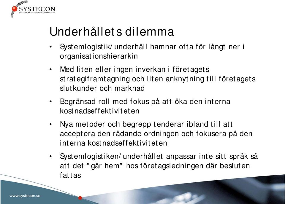 interna kostnadseffektiviteten Nya metoder och begrepp tenderar ibland till att acceptera den rådande ordningen och fokusera på den