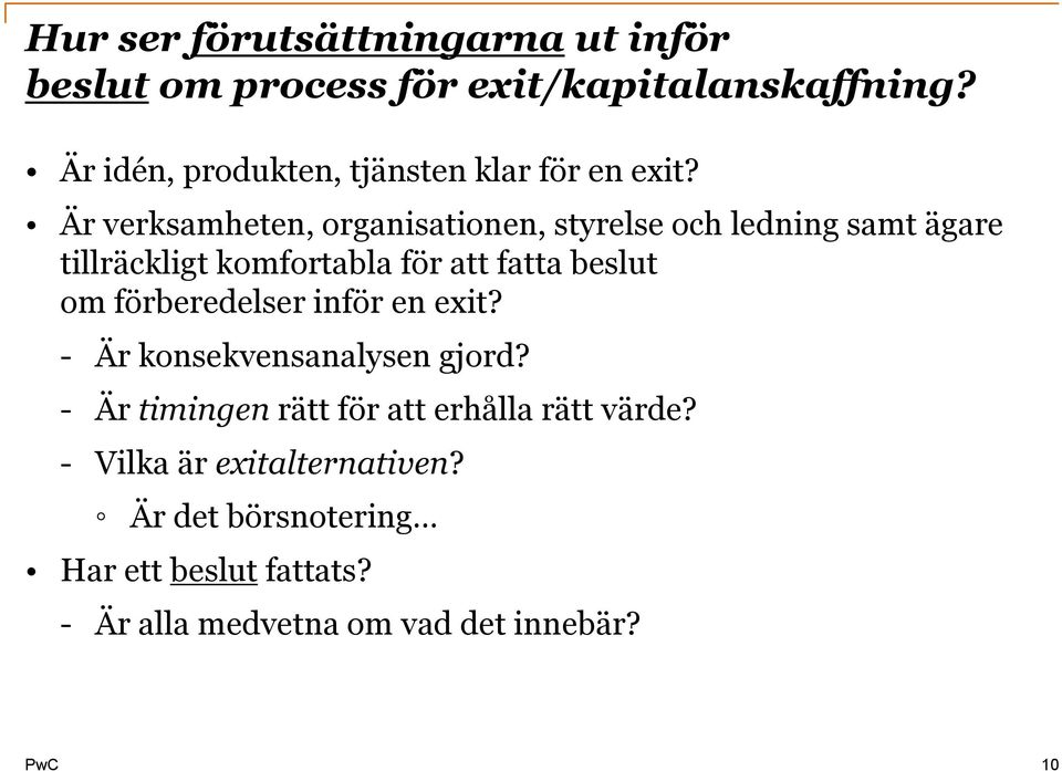 Är verksamheten, organisationen, styrelse och ledning samt ägare tillräckligt komfortabla för att fatta beslut om