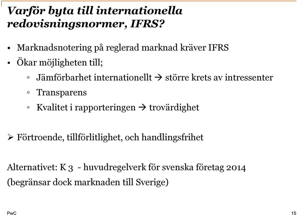 internationellt större krets av intressenter Transparens Kvalitet i rapporteringen trovärdighet