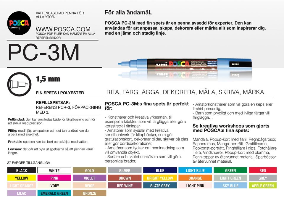 Fiffig: med hjälp av spetsen och det tunna röret kan du arbeta med exakthet. Praktisk: spetsen kan tas bort och sköljas med vatten. Lönsam: det går att byta ut spetsarna så att pennan varar längre.