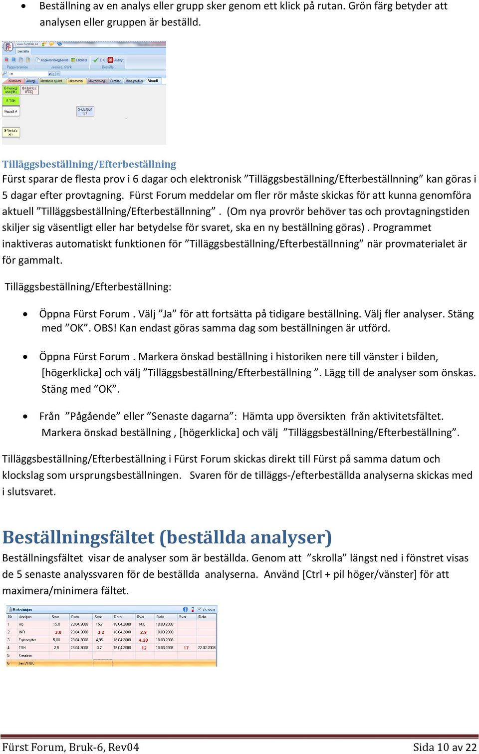Fürst Forum meddelar om fler rör måste skickas för att kunna genomföra aktuell Tilläggsbeställning/Efterbeställnning.